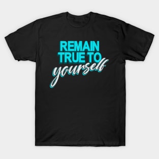 Remain true to Yourself motivational Quote T-Shirt